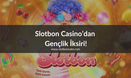 Slotbon Casino’dan Gençlik İksiri!